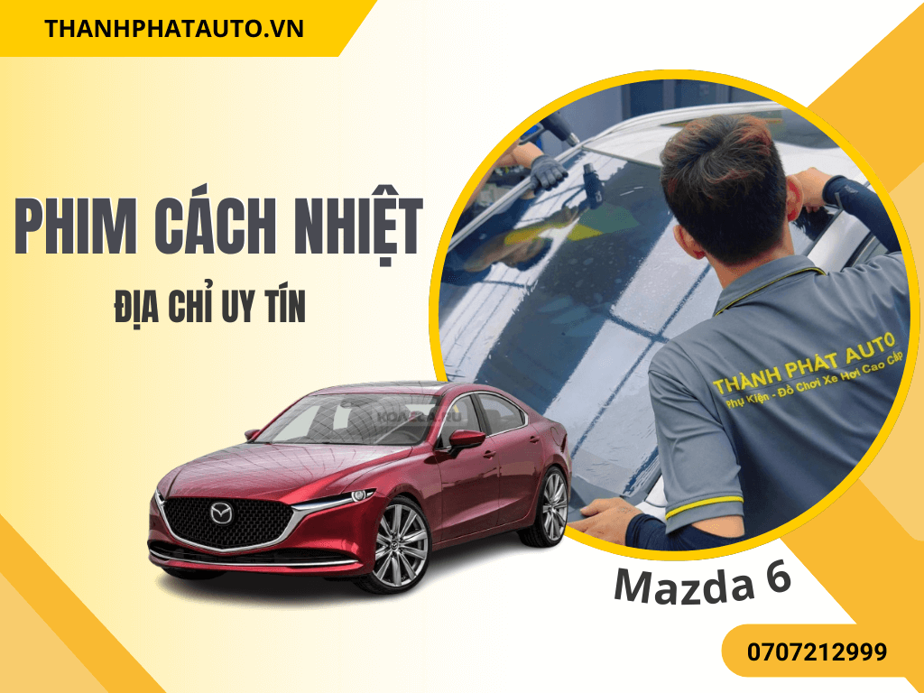 Dán Phim Cách Nhiệt Mazda 6 