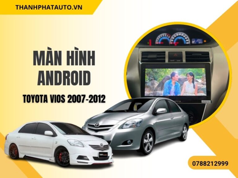 Màn Hình Toyota Vios 2007–2012 – Nâng Cấp Toàn Diện Cho Xe