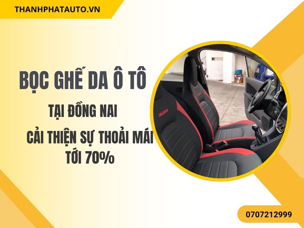 Bọc Ghế Da Ô Tô Đồng Nai_Uy Tín & Chất Lượng.