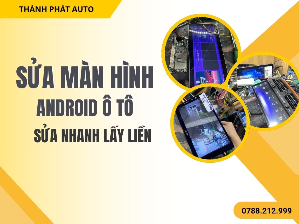 Sửa Màn Hình Ô Tô Tại TP.HCM | Sửa Nhanh Lấy Liền