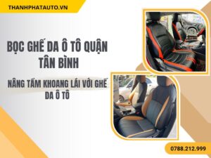 Hình Ảnh Bọc Ghế Da Ô Tô Quận Tân Bình