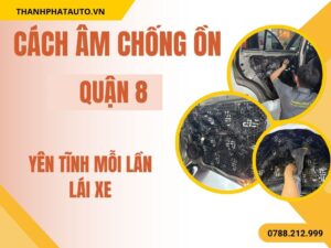 Cách Âm Ô Tô Quận 8