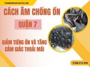 Dịch Vụ Cách Âm Ô Tô Quận 7