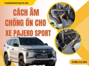 Cách Âm Chống Ồn Xe Pajero Sport