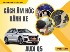 Cách Âm Hốc Bánh Xe Cho Audi Q5