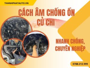 Dịch Vụ Cách Âm Ô Tô Củ Chi
