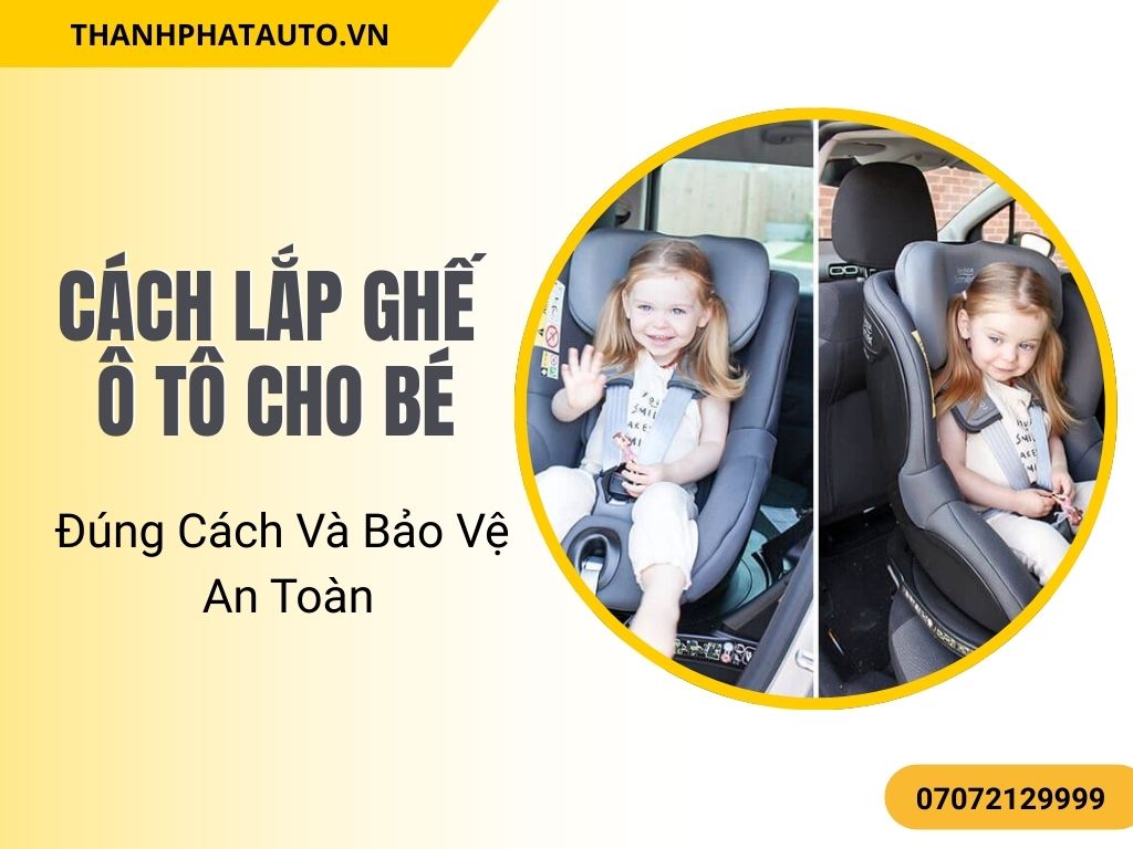 Cách Lắp Ghế Ô Tô Cho Bé