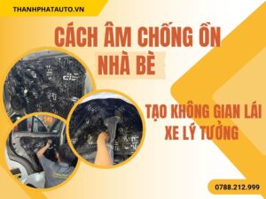 Cách Âm Chống Ồn Ô Tô Tại Nhà Bè