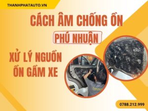 Cách Âm Chống Ồn Ô Tô Phú Nhuận