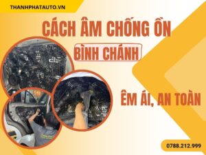 Cách Âm Chống Ồn Ô Tô Bình Chánh