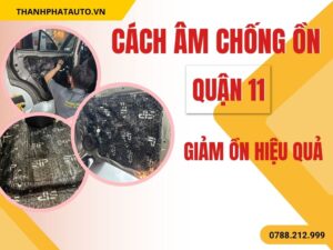 Cách Âm Chống Ồn Ô Tô Quận 11