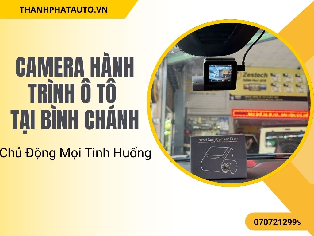 Camera Hành Trình Ô Tô Tại Bình Chánh – Chủ Động Mọi Tình Huống