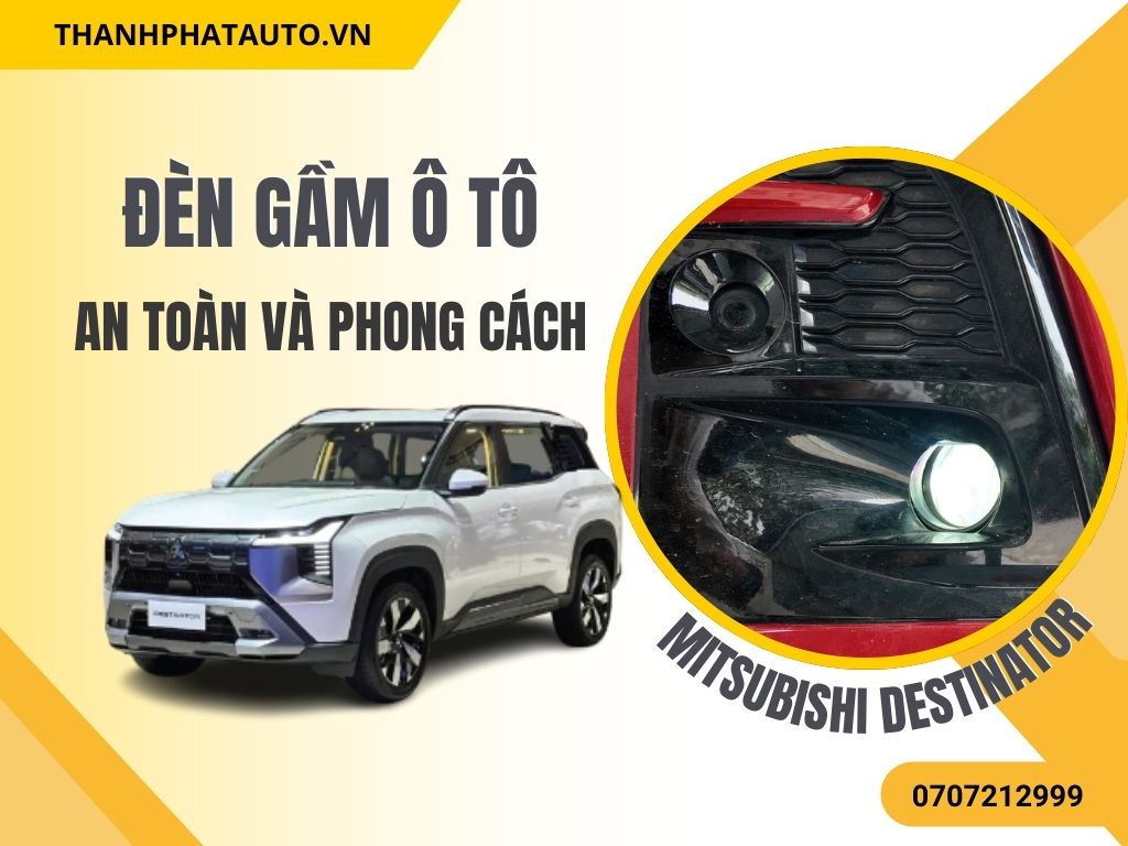 Đèn Gầm Cho Mitsubishi Destinator – Địa Chỉ Lắp Đặt Uy Tín