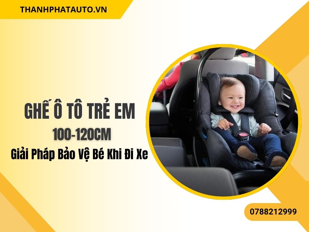 Ghế Ô Tô Trẻ Em 100–120cm - Bé ngồi thoải mái và an toàn trong ghế ô tô với bộ bảo vệ chất lượng cao, phù hợp với trẻ từ 100–120cm.