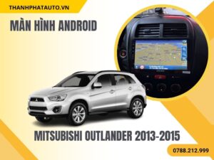 Hình Ảnh Màn Hình Android Cho Mitsubishi Outlander 2013 – 2015