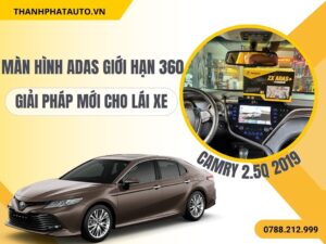Màn hình ADAS giới hạn 360 Cho Camry 2.5q 2019
