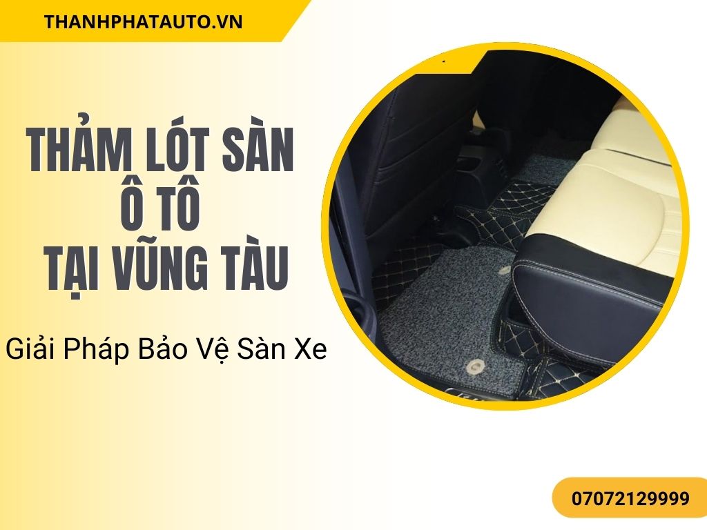 Quá trình dán thảm lót sàn ô tô tại Vũng Tàu giúp tăng tuổi thọ sàn xe và giảm bụi bẩn.