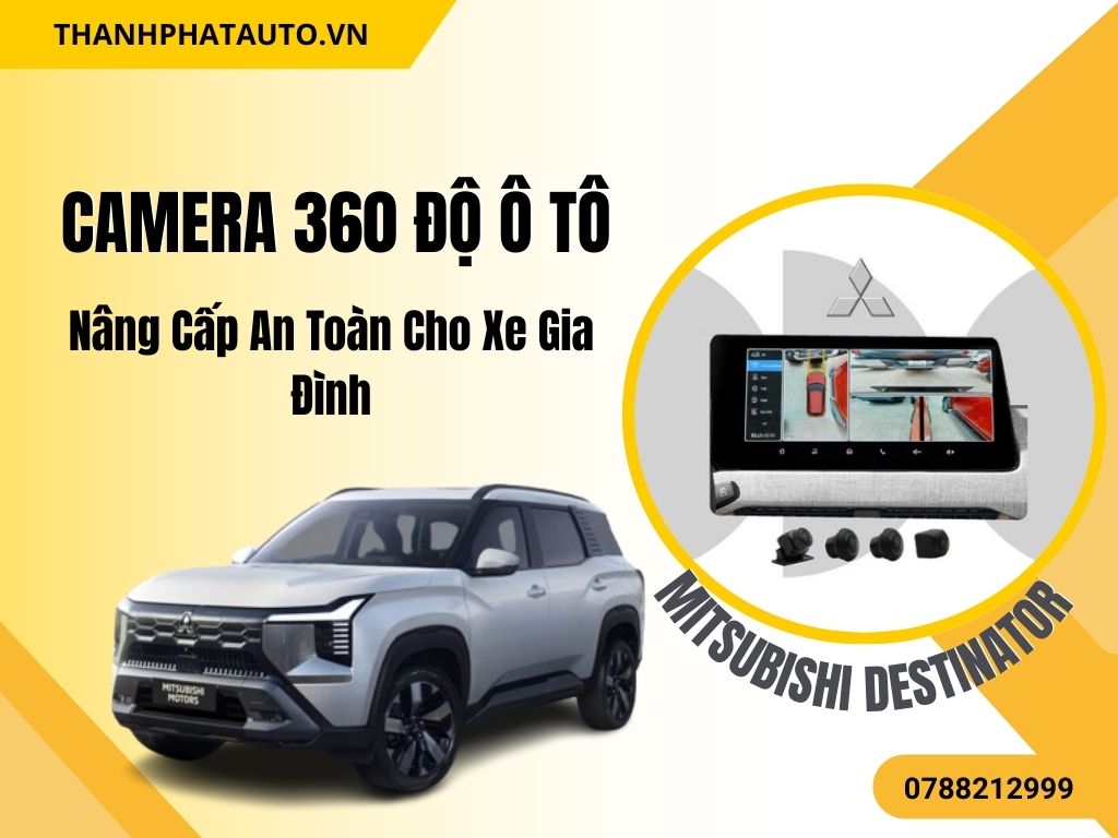 Camera 360 Độ Xe Mitsubishi Destinator - Lắp Nhanh, Chuẩn Đẹp