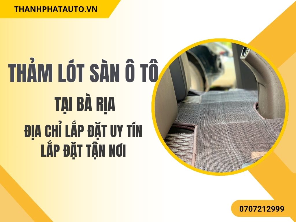 Thảm Lót Sàn Ô Tô Tại Bà Rịa – Lắp Đặt Uy Tín