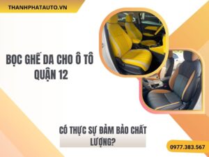 Hình Ảnh Bọc Ghế Da Ô Tô Tại Quận 12