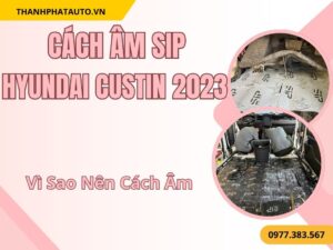 Cách Âm SIP Cho Hyundai Custin 2023