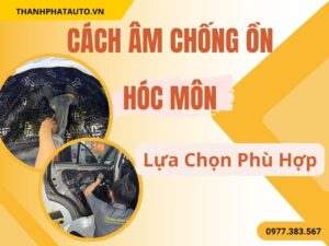 Cách Âm Ô Tô Tốt Nhất Tại Hóc Môn