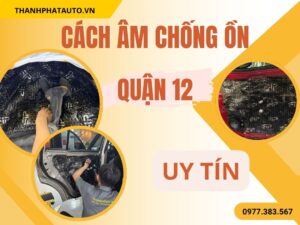 Cách Âm Chống Ồn Ô Tô Tại Quận 12
