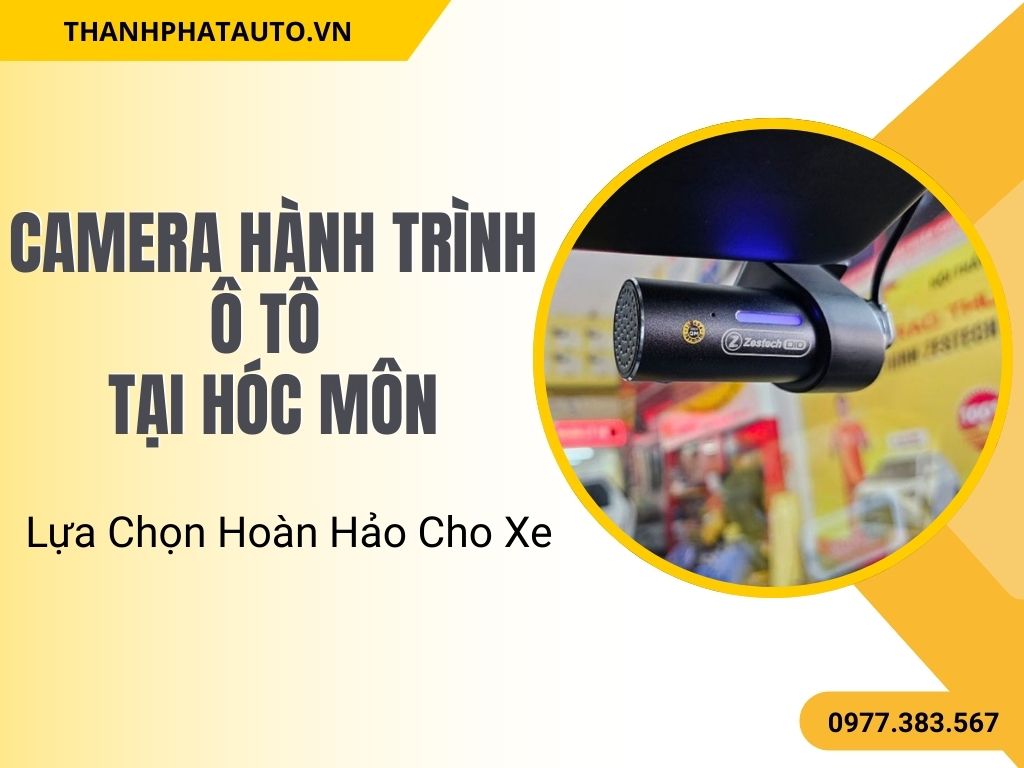 Camera Hành Trình Ô Tô Tại Hóc Môn – Lựa Chọn Hoàn Hảo Cho Xe