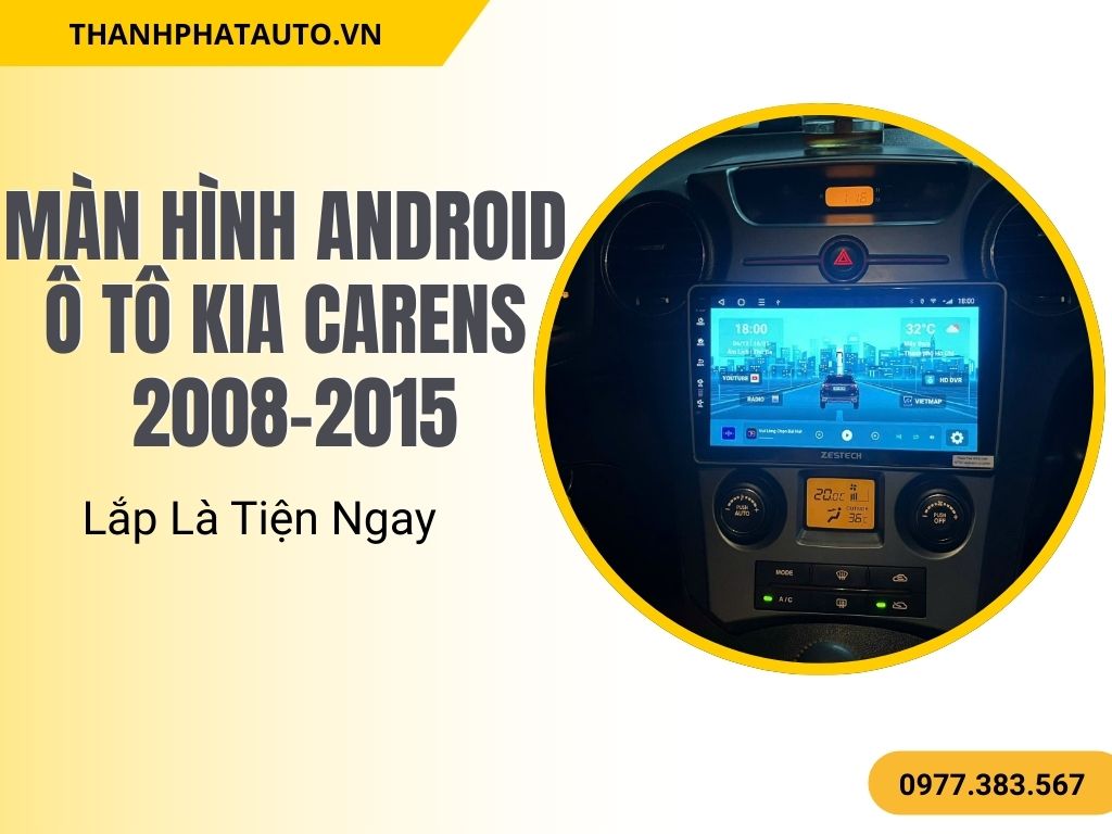 Màn Hình Android Ô Tô Kia Carens 2008-2015 – Lắp Là Tiện Ngay