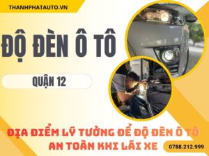 Độ Đèn Ô Tô Tại Quận 12
