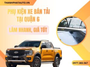 Lắp Phụ Kiện Xe Bán Tải Tại Quận 6