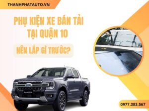 Phụ Kiện Xe Bán Tải Quận 10