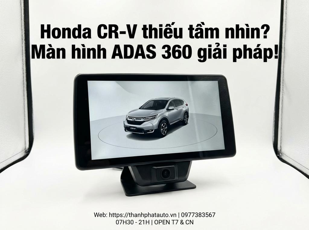 Honda CR-V thiếu tầm nhìn? Màn hình ADAS 360 giải pháp!
