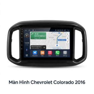 Màn Hình Android Chevrolet Colorado 2016 Lắp Đặt Tận Nơi Uy Tín