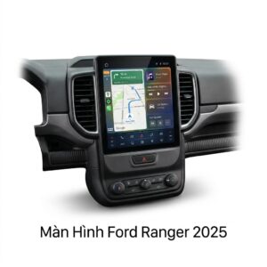 Màn Hình Android Ford Ranger 2025 Cao Cấp Lắp Đặt Tận Nơi Uy Tín
