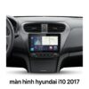 Màn Hình Android Hyundai I10 2017 Lắp Đặt Tận Nơi Uy Tín Tại TPHCM