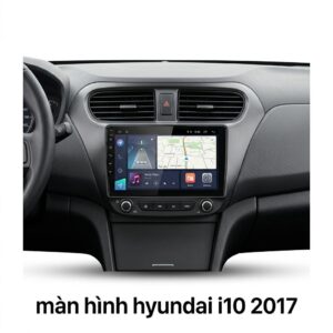 Màn Hình Android Hyundai I10 2017 Lắp Đặt Tận Nơi Uy Tín Tại TPHCM