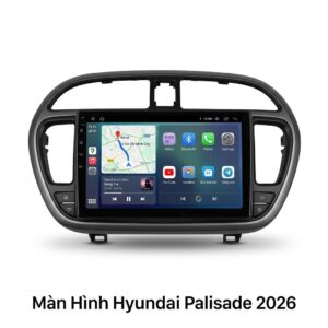Màn Hình Android Hyundai Palisade 2026 Cao Cấp Lắp Đặt Tận Nơi
