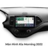 Màn Hình Android Kia Morning 2022 Cao Cấp Lắp Đặt Tận Nơi