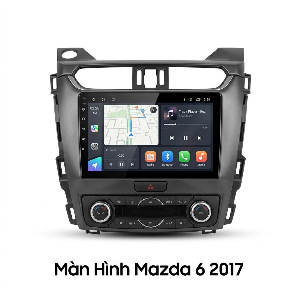 Màn Hình Android Mazda 6 2017 Lắp Đặt Tận Nơi Uy Tín Chuyên Nghiệp chính hãng