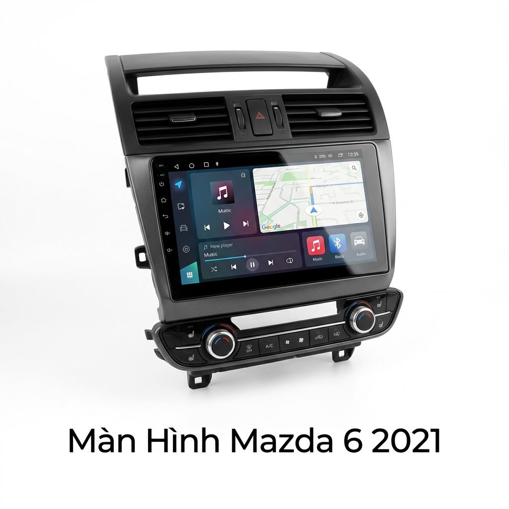 Màn Hình Android Mazda 6 2021 Cao Cấp Lắp Đặt Tận Nơi Uy Tín chính hãng