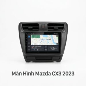 Màn Hình Android Mazda CX3 2023 Chính Hãng - Lắp Đặt Tận Nơi Uy Tín