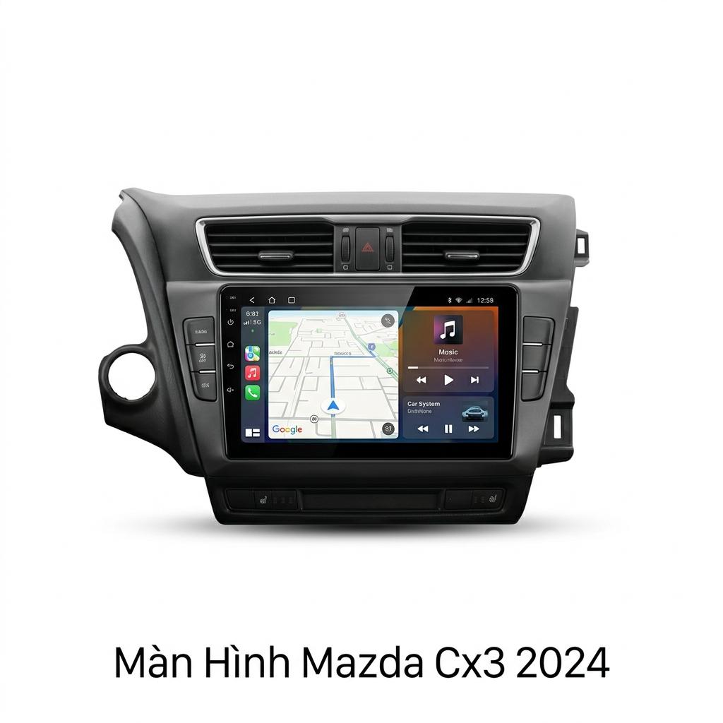 Màn Hình Android Mazda CX3 2024 Lắp Đặt Tận Nơi Uy Tín chính hãng