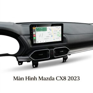 Màn Hình Android Mazda CX8 2023 Chính Hãng - Lắp Đặt Tận Nơi Uy Tín