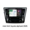 Màn Hình Android Toyota Alphard 2025 Lắp Đặt Tận Nơi Uy Tín