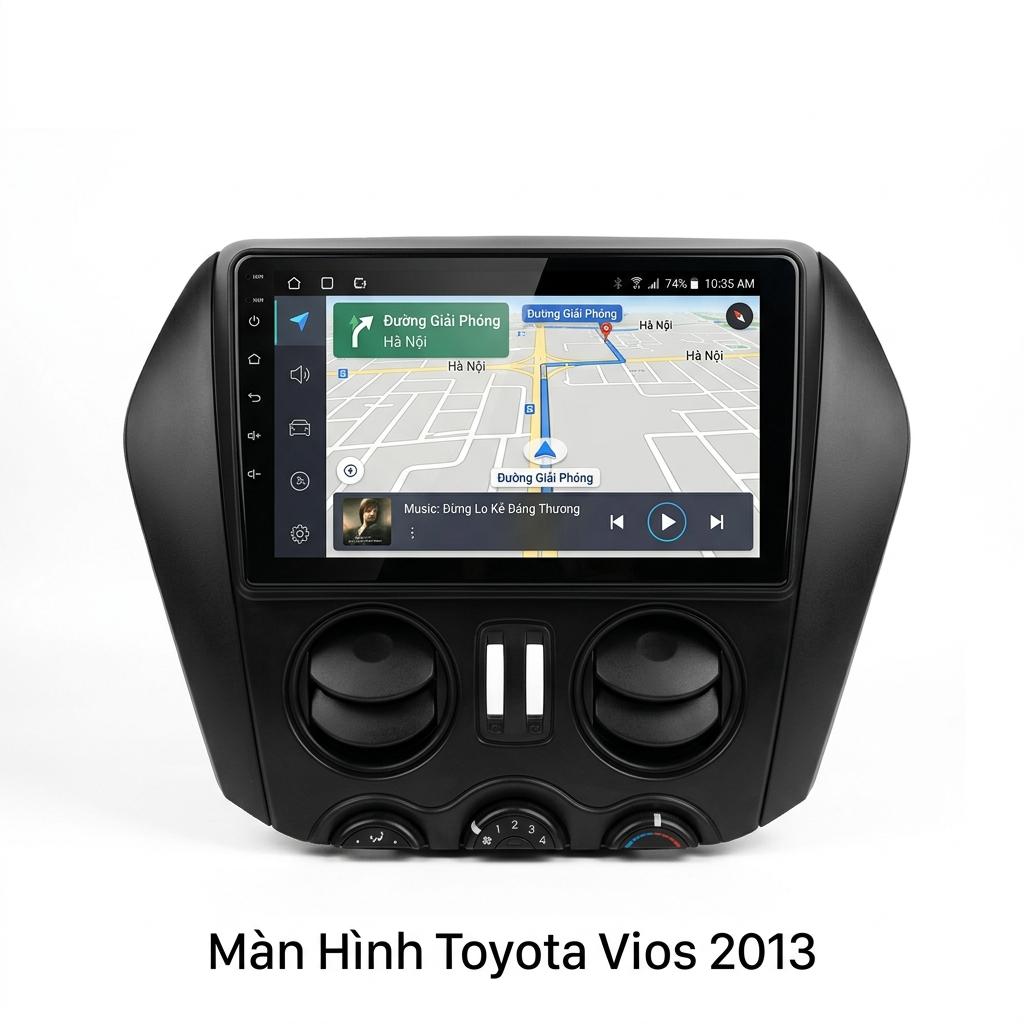 Màn Hình Android Toyota Vios 2013 Cao Cấp Lắp Đặt Tận Nơi Uy Tín chính hãng