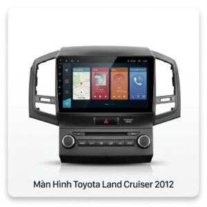 Màn Hình Toyota Land Cruiser 2012 Android Chính Hãng Lắp Đặt Tận Nơi