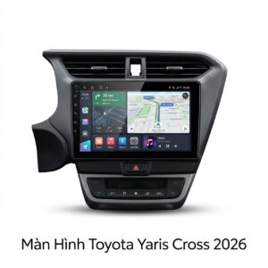 Màn Hình Toyota Yaris Cross 2026 Android Cao Cấp Lắp Đặt Tận Nơi