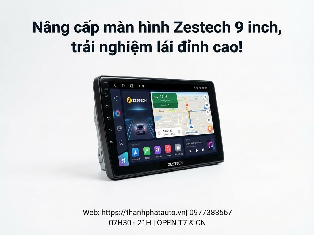 Nâng cấp màn hình Zestech 9 inch, trải nghiệm lái đỉnh cao!