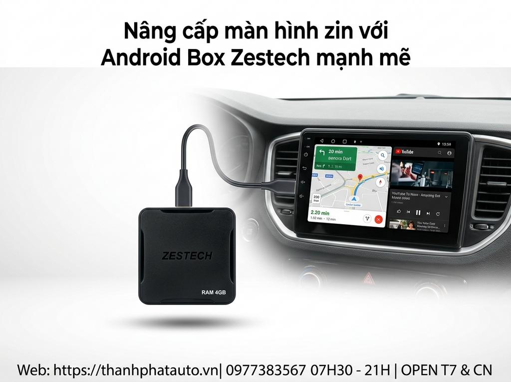 Nâng cấp màn hình zin với Android Box Zestech mạnh mẽ